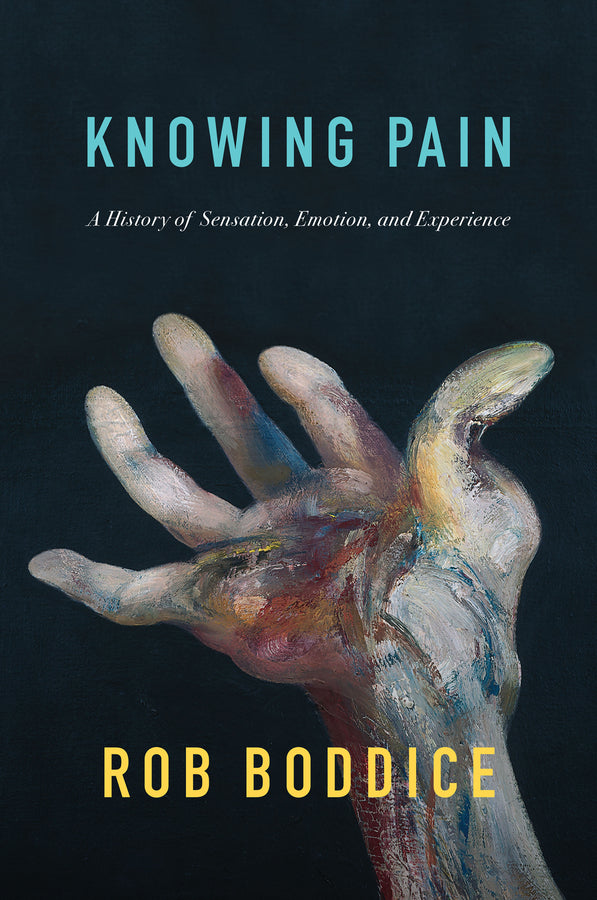Knowing Pain: A History of Sensation, Emotion, and  Experience (Hardback) 9781509550548
