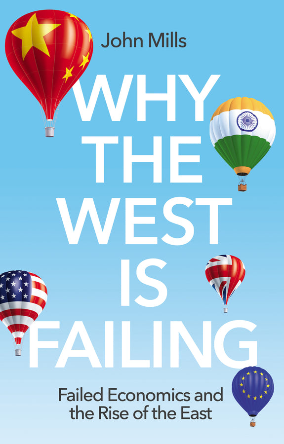 Why the West is Failing – Failed Economics and the  Rise of the East (Paperback / softback) 9781509551941