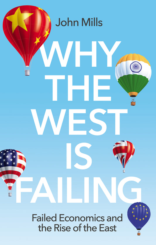 Why the West is Failing – Failed Economics and the  Rise of the East (Paperback / softback) 9781509551941