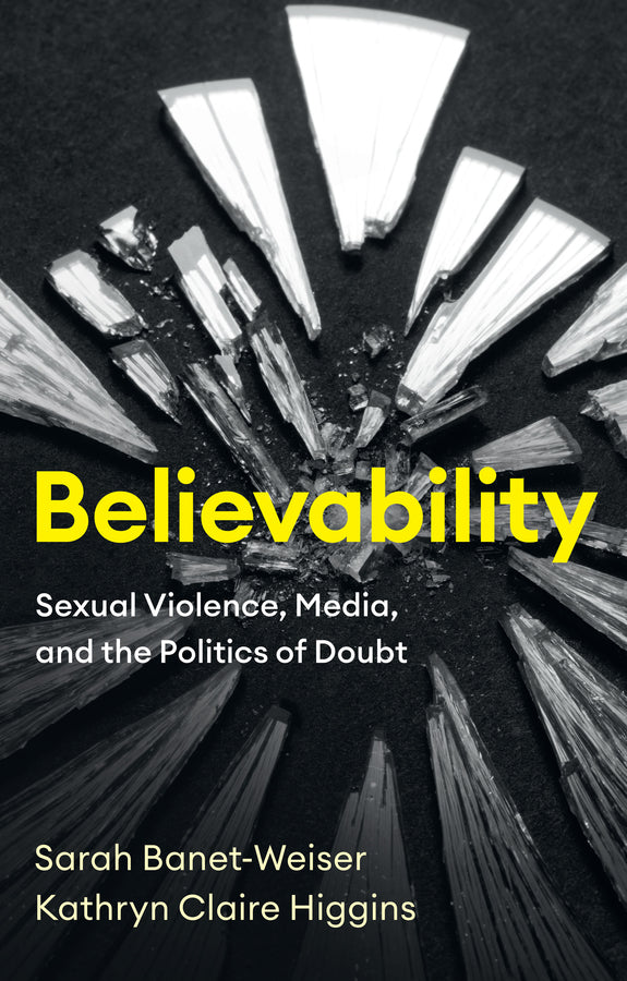Believability: Sexual Violence, Media, and the Pol itics of Doubt (Hardback) 9781509553815