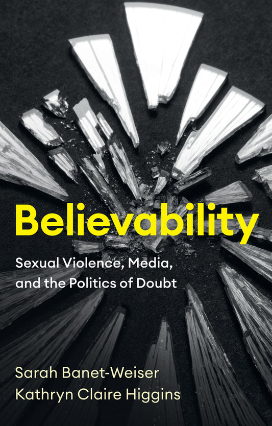 Believability; Sexual Violence, Media, and the Politics of Doubt (Paperback / softback) 9781509553822
