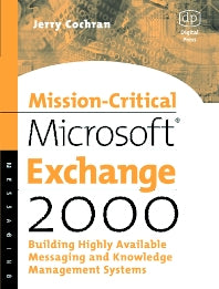 Mission-Critical Microsoft Exchange 2000; Building Highly-Available Messaging and Knowledge Management Systems (Paperback / softback) 9781555582333