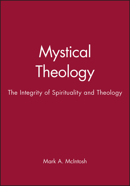 Mystical Theology – The Integrity of Spirituality and Theology (Paperback / softback) 9781557869074