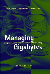 Managing Gigabytes; Compressing and Indexing Documents and Images, Second Edition (Hardback) 9781558605701