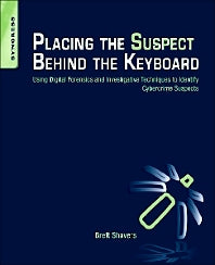 Placing the Suspect Behind the Keyboard; Using Digital Forensics and Investigative Techniques to Identify Cybercrime Suspects (Paperback / softback) 9781597499859