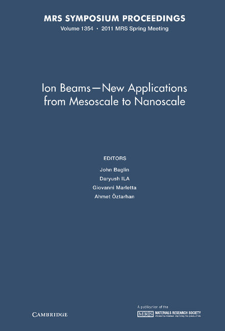 Ion Beams - New Applications from Mesoscale to Nanoscale: Volume 1354 (Hardback) 9781605113319