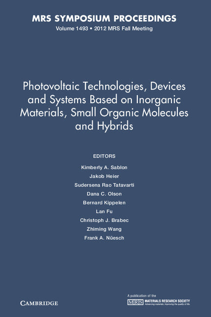 Photovoltaic Technologies, Devices and Systems Based on Inorganic Materials, Small Organic Molecules and Hybrids: Volume 1493 (Hardback) 9781605114705