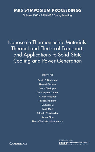 Nanoscale Thermoelectric Materials: Thermal and Electrical Transport, and Applications to Solid-State Cooling and Power Generation: Volume 1543 (Hardback) 9781605115207