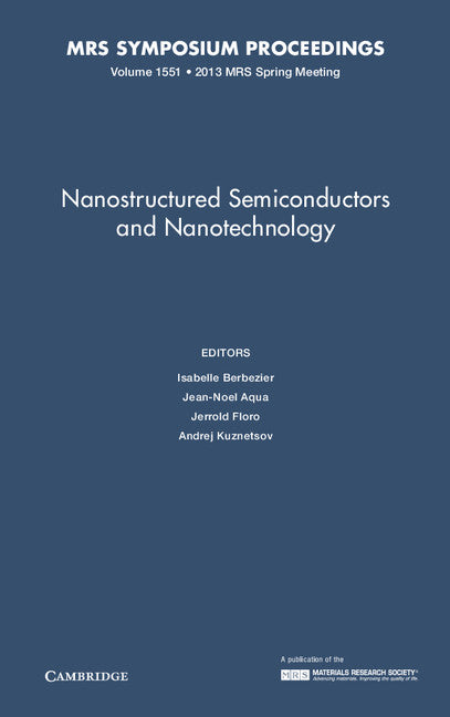 Nanostructured Semiconductors and Nanotechnology: Volume 1551 (Hardback) 9781605115283