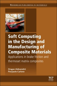 Soft Computing in the Design and Manufacturing of Composite Materials; Applications to Brake Friction and Thermoset Matrix Composites (Hardback) 9781782421795