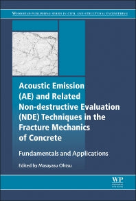 Acoustic Emission and Related Non-destructive Evaluation Techniques in the Fracture Mechanics of Concrete; Fundamentals and Applications (Hardback) 9781782423270