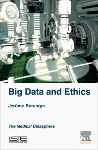 Big Data and Ethics; The Medical Datasphere (Hardback) 9781785480256