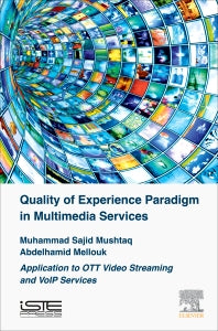 Quality of Experience Paradigm in Multimedia Services; Application to OTT Video Streaming and VoIP Services (Hardback) 9781785481093