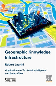 Geographic Knowledge Infrastructure; Applications to Territorial Intelligence and Smart Cities (Hardback) 9781785482434