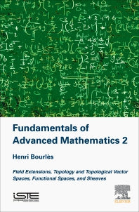 Fundamentals of Advanced Mathematics V2; Field extensions, topology and topological vector spaces, functional spaces, and sheaves (Hardback) 9781785482496