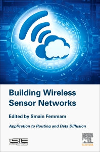 Building Wireless Sensor Networks; Application to Routing and Data Diffusion (Hardback) 9781785482748