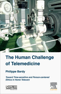 The Human Challenge of Telemedicine; Toward Time-sensitive and Person-centered Ethics in Home Telecare (Hardback) 9781785483042