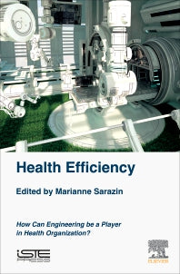 Health Efficiency; How Can Engineering be a Player in Health Organization? (Hardback) 9781785483110