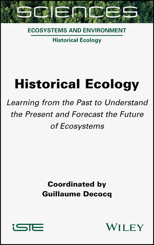 Historical Ecology – Learning from the Past to Understand the Present and Forecast the Future of Ecosystems (Hardback) 9781789450903