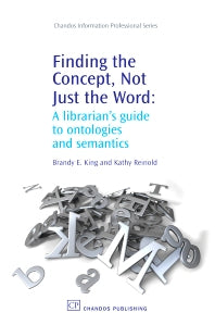 Finding the Concept, Not Just the Word; A Librarian’s Guide to Ontologies and Semantics (Paperback / softback) 9781843343189