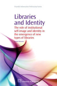 Libraries and Identity; The Role of Institutional Self-Image and Identity in the Emergence of New Types of Libraries (Paperback / softback) 9781843345411