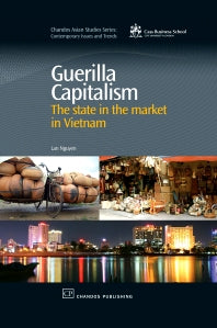 Guerilla Capitalism; The State in the Market in Vietnam (Hardback) 9781843345503