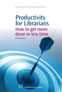 Productivity for Librarians; How to Get More Done in Less Time (Paperback / softback) 9781843345671