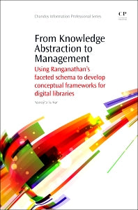 From Knowledge Abstraction to Management; Using Ranganathan’s Faceted Schema to Develop Conceptual Frameworks for Digital Libraries (Paperback / softback) 9781843347033