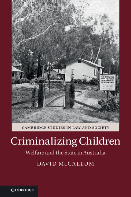 Criminalizing Children; Welfare and the State in Australia (Hardback) 9781845656676