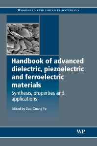 Handbook of Advanced Dielectric, Piezoelectric and Ferroelectric Materials; Synthesis, Properties and Applications (Hardback) 9781845691868