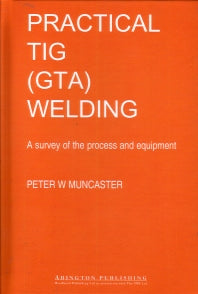 A Practical Guide to TIG (GTA) Welding (Hardback) 9781855730205