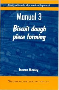 Biscuit, Cookie and Cracker Manufacturing Manuals; Manual 3: Biscuit Dough Piece Forming (Paperback / softback) 9781855732940