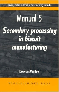 Biscuit, Cookie and Cracker Manufacturing Manuals; Manual 5: Secondary Processing in Biscuit Manufacturing (Paperback / softback) 9781855732964