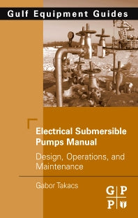 Electrical Submersible Pumps Manual; Design, Operations, and Maintenance (Hardback) 9781856175579