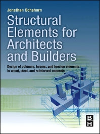 Structural Elements for Architects and Builders; Design of Columns, Beams, and Tension Elements in Wood, Steel, and Reinforced Concrete (Hardback) 9781856177719