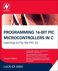 Programming 16-Bit PIC Microcontrollers in C; Learning to Fly the PIC 24 (Paperback / softback) 9781856178709