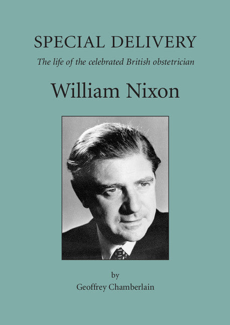 Special Delivery; The Life of the Celebrated British Obstetrician, William Nixon (Paperback / softback) 9781900364980