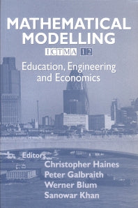 Mathematical Modelling; Education, Engineering and Economics - ICTMA 12 (Paperback / softback) 9781904275206