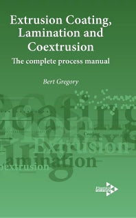 Extrusion Coating, Lamination and Coextrusion; The Complete Process Manual (Hardback) 9781906479084