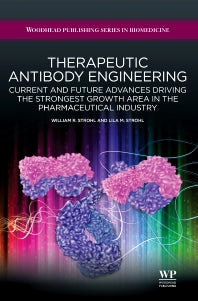 Therapeutic Antibody Engineering; Current and Future Advances Driving the Strongest Growth Area in the Pharmaceutical Industry (Hardback) 9781907568374