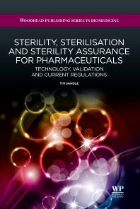 Sterility, Sterilisation and Sterility Assurance for Pharmaceuticals; Technology, Validation and Current Regulations (Hardback) 9781907568381