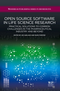 Open Source Software in Life Science Research; Practical Solutions to Common Challenges in the Pharmaceutical Industry and Beyond (Hardback) 9781907568978