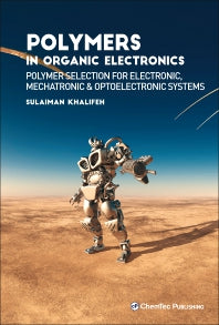 Polymers in Organic Electronics; Polymer Selection for Electronic, Mechatronic, and Optoelectronic Systems (Hardback) 9781927885673