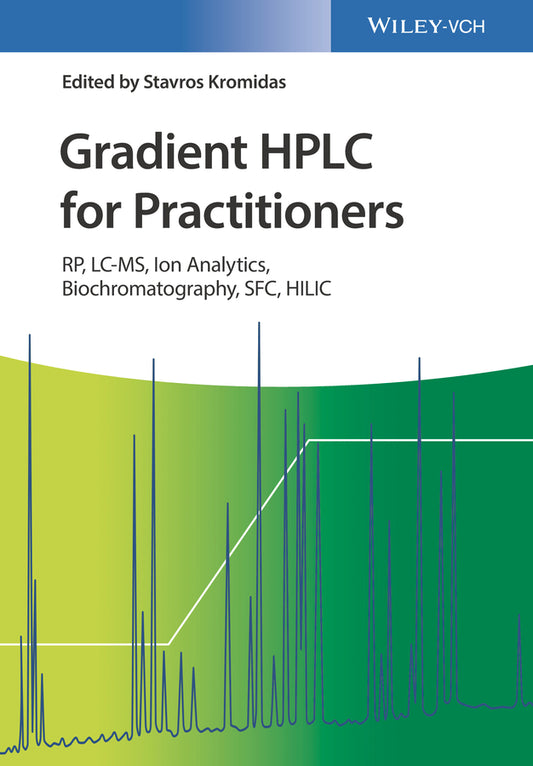 Gradient HPLC for Practitioners – RP, LC–MS, Ion Analytics, Biochromatography, SFC, HILIC (Hardback) 9783527344086