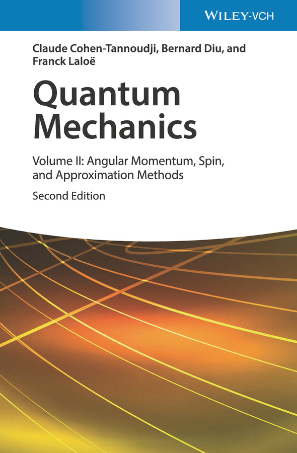 Quantum Mechanics 2e – Volume II: Angular Momentum, Spin, and Approximation Methods; Angular Momentum, Spin, and Approximation Methods (Hardback) 9783527345540