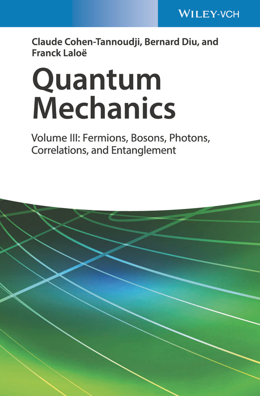 Quantum Mechanics – Volume III: Fermions, Bosons, Photons, Correlations, and Entanglement (Hardback) 9783527345557