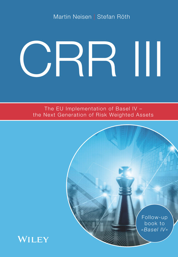 CRR III 3e – The EU Implementation of Basel IV – the Next Generation of Risk Weighted Assets (Hardback) 9783527511648